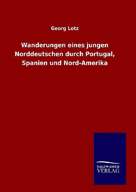 Wanderungen eines jungen Norddeutschen durch Portugal, Spanien und Nord-Amerika