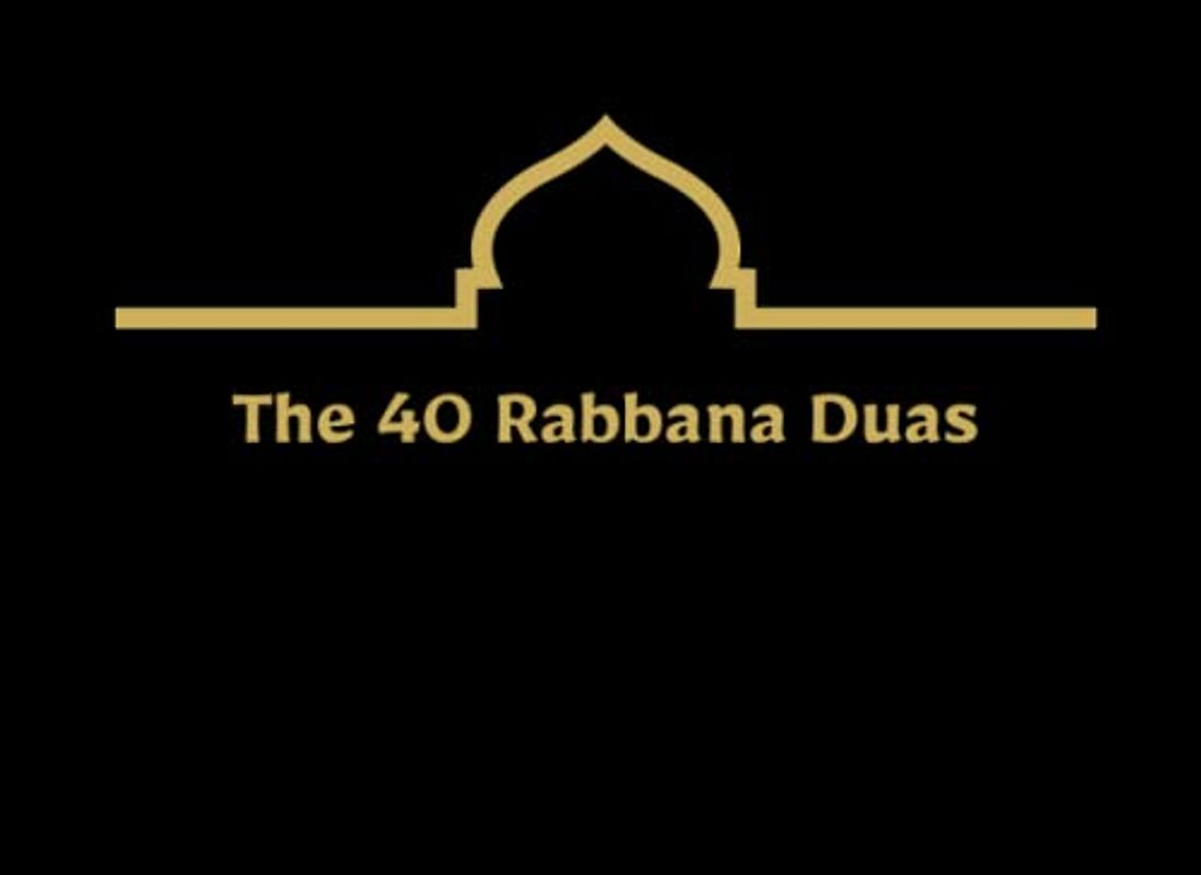 The 40 Rabbana Duas: Translation and Significance of the 40 Quranic Duas Beginning with Rabbana