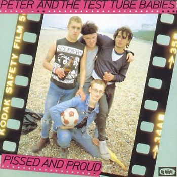 Peter and the Test Tube Babies - Pissed and Proud