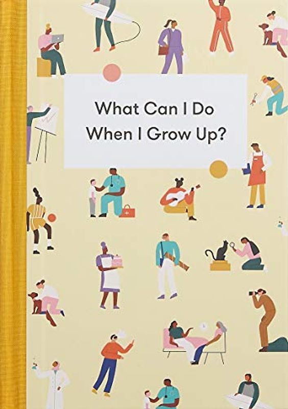 What Can I Do When I Grow Up?: A Young Person's Guide to Careers, Money – and the Future