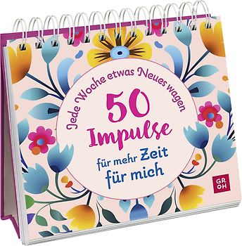 Jede Woche etwas Neues wagen - 50 Impulse für mehr Zeit für mich