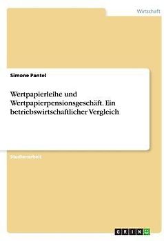 Wertpapierleihe und Wertpapierpensionsgeschäft. Ein betriebswirtschaftlicher Vergleich