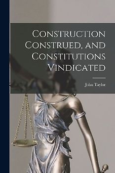 Construction Construed, and Constitutions Vindicated