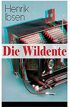 Die Wildente: Eines der bekanntesten Stücke der skandinavischen Dramatik (Mit Biografie des Autors)