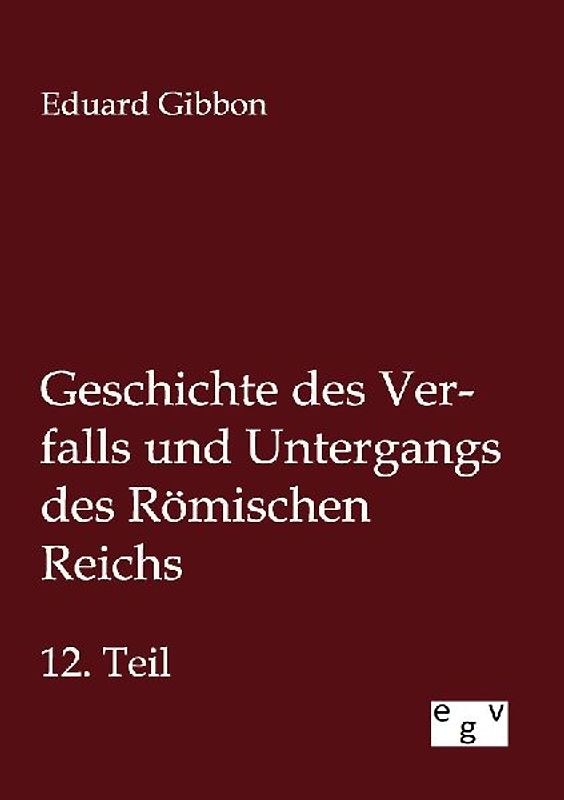 Geschichte des Verfalls und Untergangs des Römischen Reichs