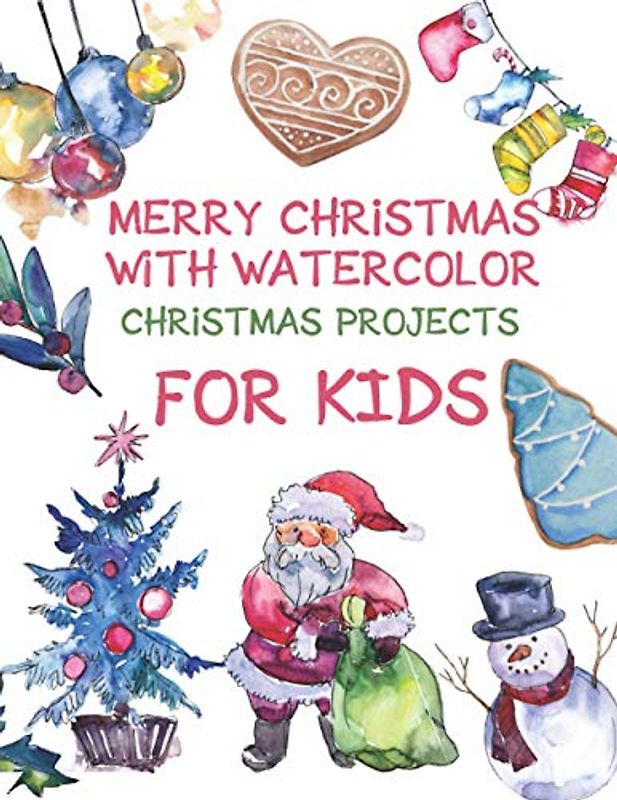 Merry Christmas with Watercolor. Christmas Projects for Kids: Christmas gift for Kids Boy and Girl. Cute, elegant, original. Sketch, Paint and Relax. (Christmas Gifts Ideas, Band 1)