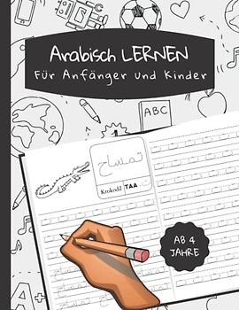 Arabisch lernen für Anfänger und Kinder: Arabisch lesen und schreiben lernen | arabisches Alphabet | Übungsheft für Anfänger mit Beispielen | Arabisch für anfänger