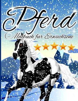 Pferd Malbuch für Erwachsene: Ein Malbuch für Erwachsene mit schönen Pferden, entspannenden Naturszenen und friedlich