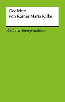 Interpretationen: Gedichte von Rainer Maria Rilke