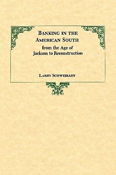 Banking in the American South from the Age of Jackson to Reconstruction