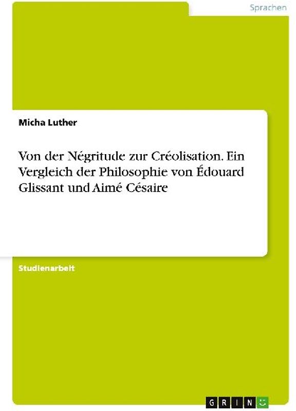 Von der Négritude zur Créolisation. Ein Vergleich der Philosophie von Édouard Glissant und Aimé Césaire