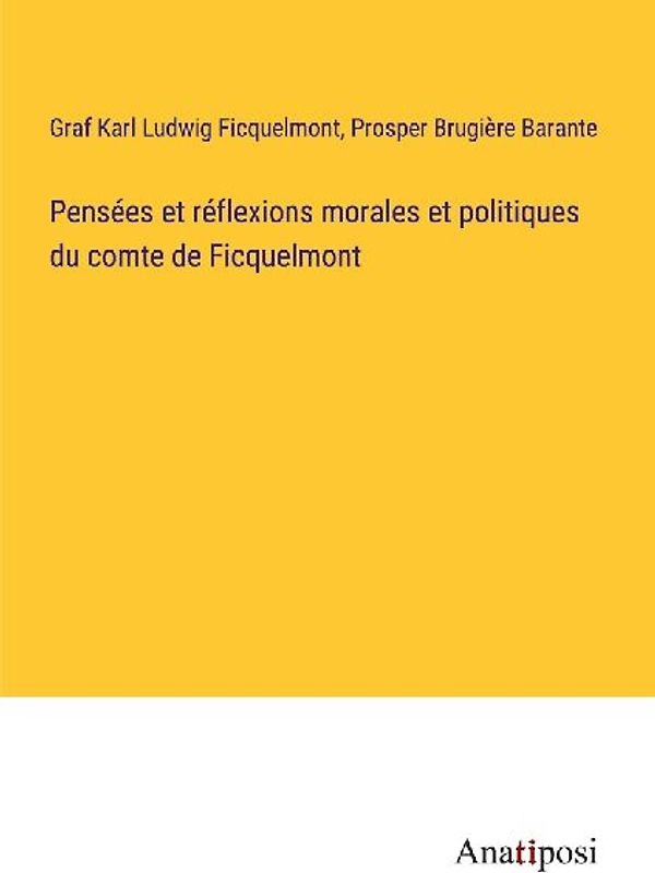 Pensées et réflexions morales et politiques du comte de Ficquelmont
