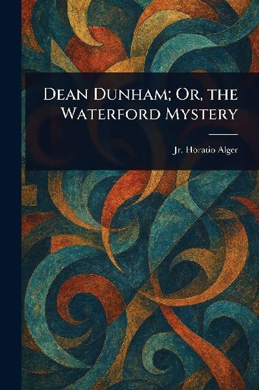 Dean Dunham; Or, the Waterford Mystery