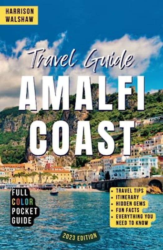 Amalfi Coast Travel Guide: Discovering Hidden Gems and Untouched Beauty Along Italy's Enchanting Coastline, including Naples and Capri (Ultimate Travel Guides)