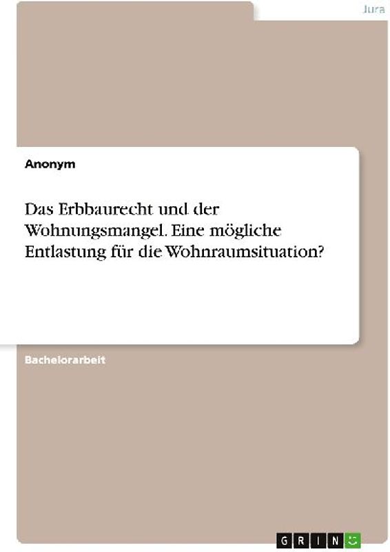 Das Erbbaurecht und der Wohnungsmangel. Eine mögliche Entlastung für die Wohnraumsituation?