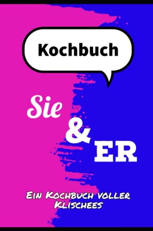 Gemeinsam Kochen - Das perfekte Kochbuch für Sie und Ihn: Entdeckt gemeinsam die Welt der kulinarischen Genüsse