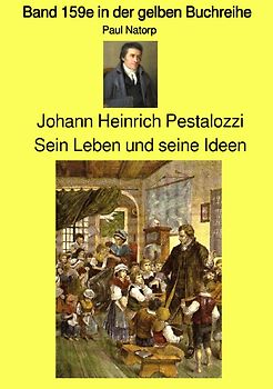 gelbe Buchreihe / Johann Heinrich Pestalozzi – Sein Leben und seine Ideen - Band 159e in der gelben Buchreihe – Farbe – bei Jürgen Ruszkowski