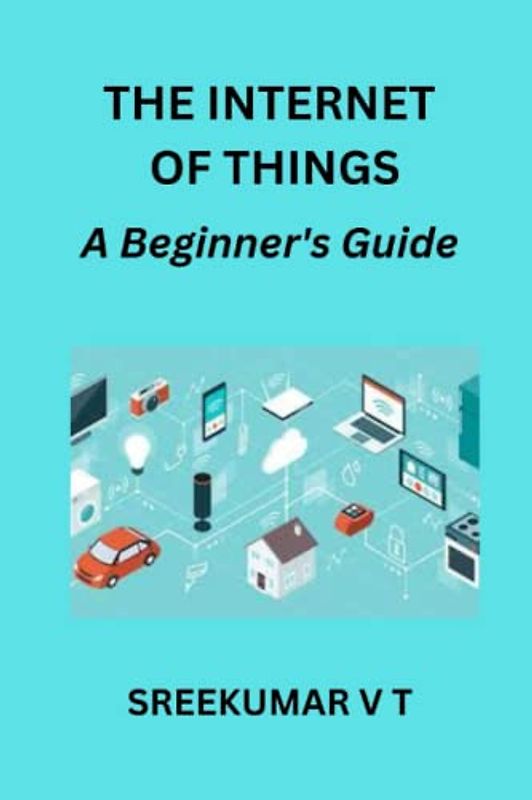 THE INTERNET OF THINGS: A Beginner's Guide
