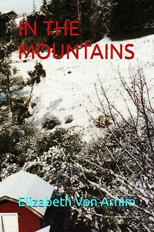 IN THE MOUNTAINS: Classic Fiction By Elizabeth Von Arnim
