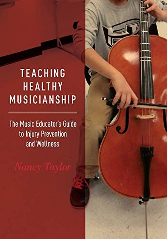 Teaching Healthy Musicianship: The Music Educator's Guide to Injury Prevention and Wellness