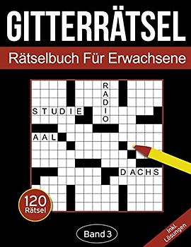 Gitterrätsel - Rätselbuch für Erwachsene: Kreuzgitter Rätselheft für Erwachsene mit 120 Gitterrätseln - Band 3 (Gitterrätsel Für Erwachsene)