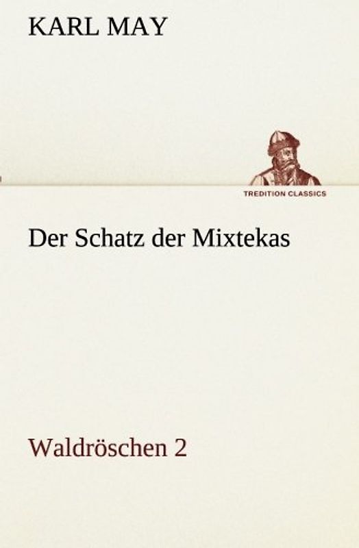 Der Schatz der Mixtekas: Waldröschen 2 (TREDITION CLASSICS)