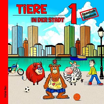 Tiere in der Stadt 1: Kinderbuch Spanisch - Deutsch: Das wundersame Leben der Tiere in der Stadt | Spielerisch Sprachen lernen (Spanisch für kinder, Band 8)