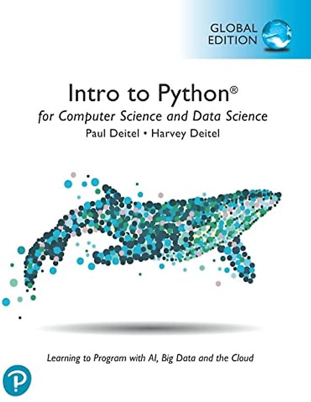Intro to Python for Computer Science and Data Science: Learning to Program with AI, Big Data and The Cloud, Global Edition