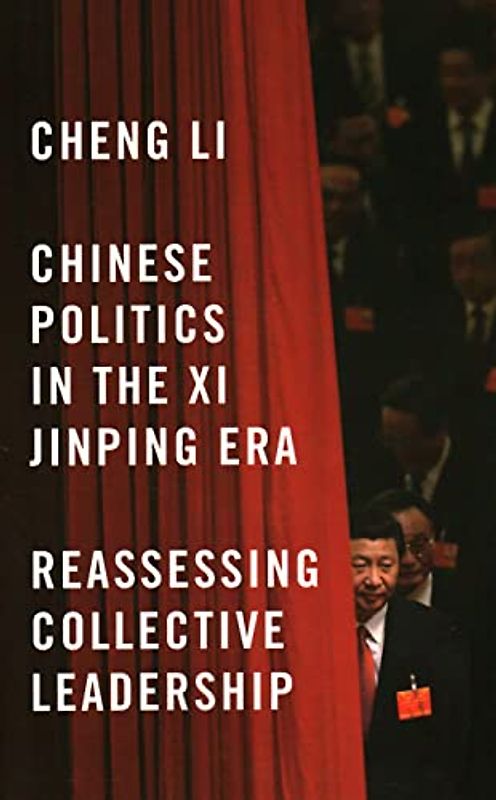 Chinese Politics in the Xi Jinping Era: Reassessing Collective Leadership (Geopolitics in the 21st Century)