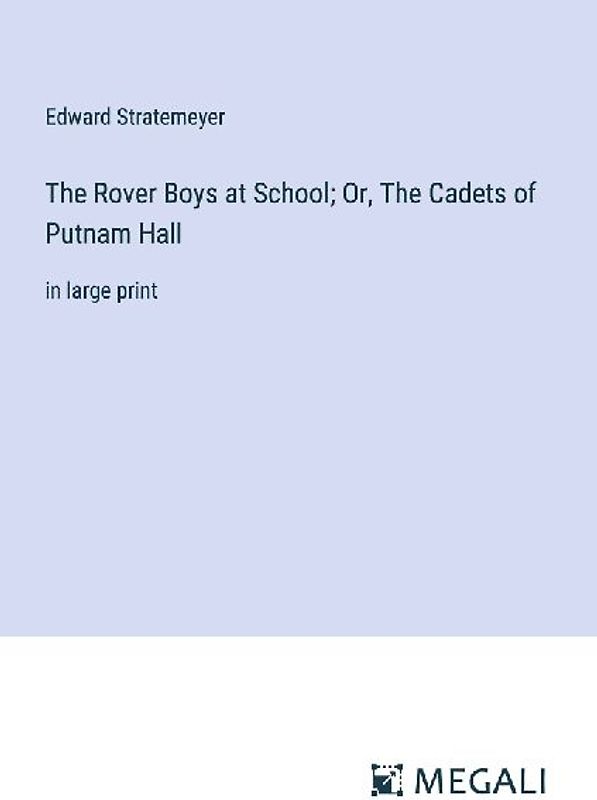 The Rover Boys at School; Or, The Cadets of Putnam Hall