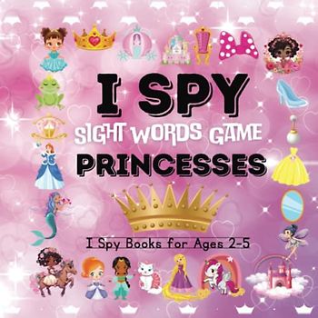 I Spy Princesses: I Spy Books for Ages 2-5, I Spy Book for Girls, Sight Words Game (I Spy Book Collection For Toddlers, Band 3)