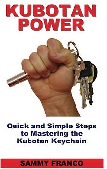 Kubotan Power: Quick and Simple Steps to Mastering the Kubotan Keychain - Franco, Sammy