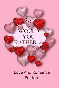 Would You Rather...? Love And Romance Edition: The ultimate Spice - up, Romantic, Naughty And Fun Conversation Game Starter For Couples With Silly And Hilarious Questions.