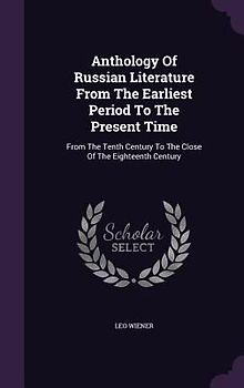 Anthology Of Russian Literature From The Earliest Period To The Present Time