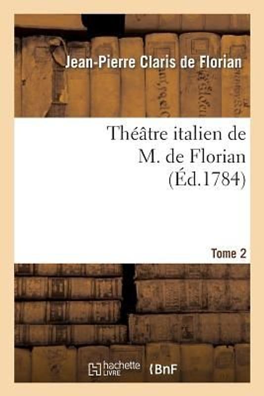 Théâtre Italien de M. de Florian.Tome 2