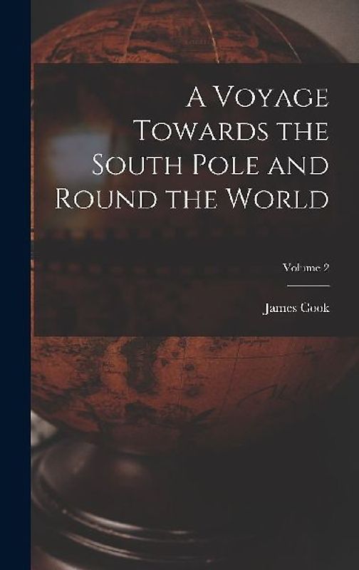 A Voyage Towards the South Pole and Round the World; Volume 2