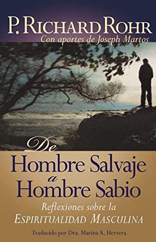 de Hombre Salvaje A Hombre Sabio: Reflexiones Sobre la Espiritualidad Masculina = The Wild Man's Journey: Reflexiones sobre la Espiritualidad Masculina / Reflections on Male Spirituality