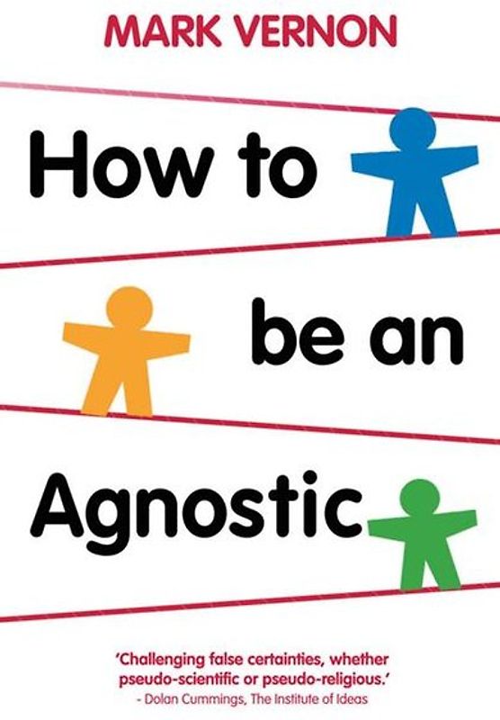 How To Be An Agnostic