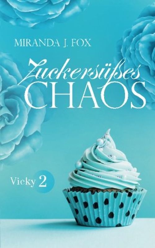 Zuckersüßes Chaos - Vicky Teil 2