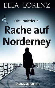 Rache auf Norderney: Die Ermittlerin, Ostfrieslandkrimi