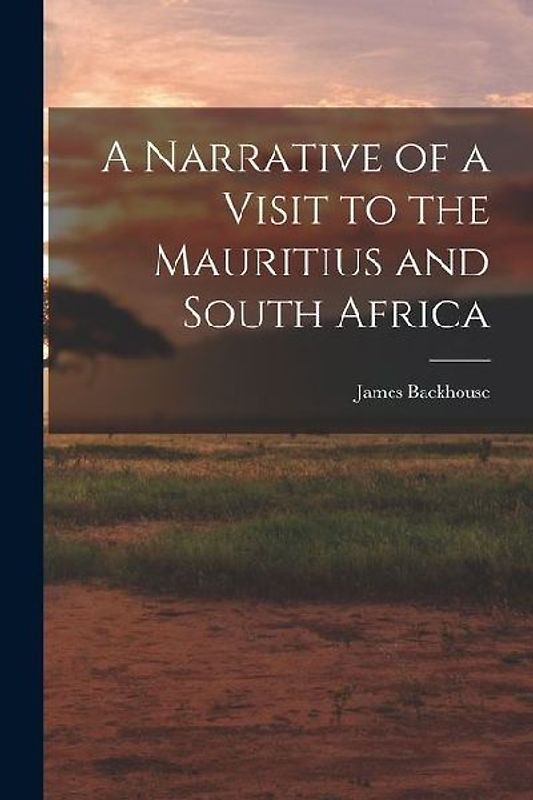 A Narrative of a Visit to the Mauritius and South Africa