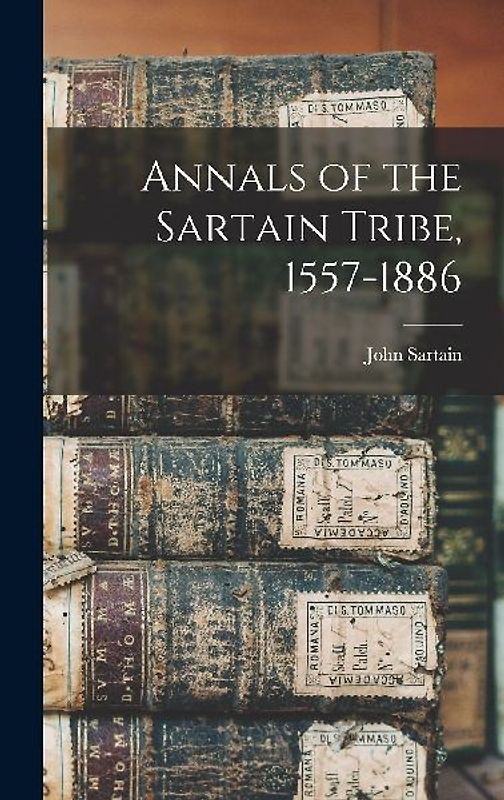 Annals of the Sartain Tribe, 1557-1886