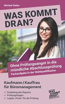Was kommt dran? Ohne Prüfungsangst in die mündliche Abschlussprüfung, Fachaufgabe in der Wahlqualifikation Kaufmann/Kauffrau für Büromanagement: Report - Prüfungsfragen - legale "Tricks"