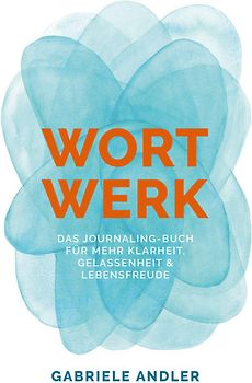 WortWerk: Das Journaling-Buch für mehr Klarheit, Gelassenheit und Lebensfreude
