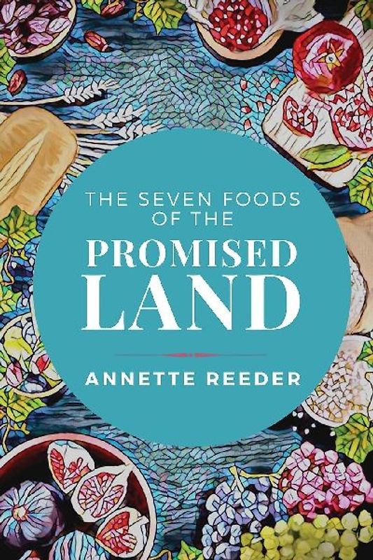 Seven Foods of the Promised Land