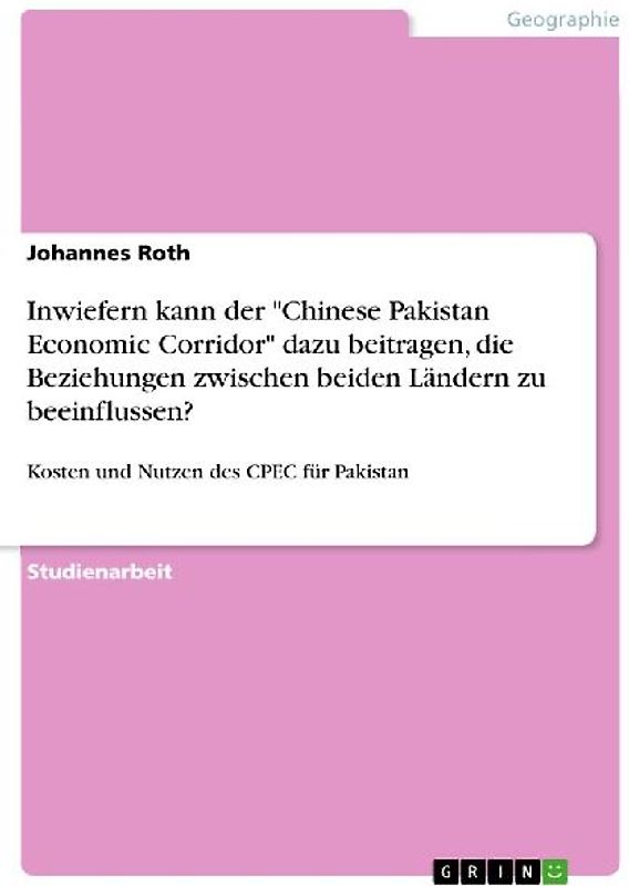 Inwiefern kann der "Chinese Pakistan Economic Corridor" dazu beitragen, die Beziehungen zwischen beiden Ländern zu beeinflussen?