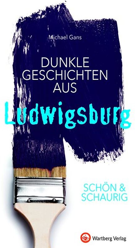 SCHÖN & SCHAURIG - Dunkle Geschichten aus Ludwigsburg