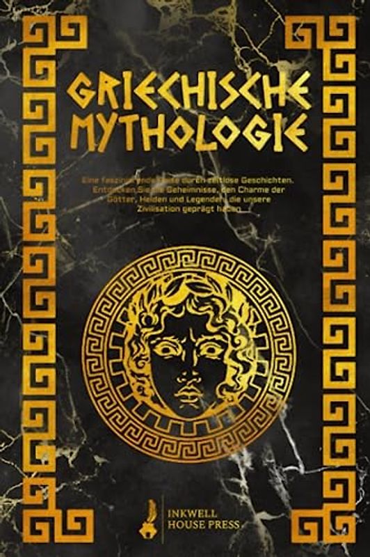 Griechische Mythologie: Eine faszinierende Reise durch zeitlose Geschichten. Entdecken Sie die Geheimnisse, den Charme der Götter, Helden und Legenden, die unsere Zivilisation geprägt haben
