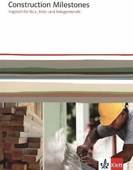 Construction Milestones. Englisch für Bau-, Holz- und Anlagenberufe
