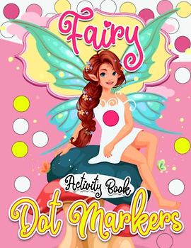 Fairy Dot Markers Activity Book: Enjoy Funny Time With 30 Magical Fairies Pictures Inside | Gifts For Kids, Teens And Adults To Relax And Have Fun